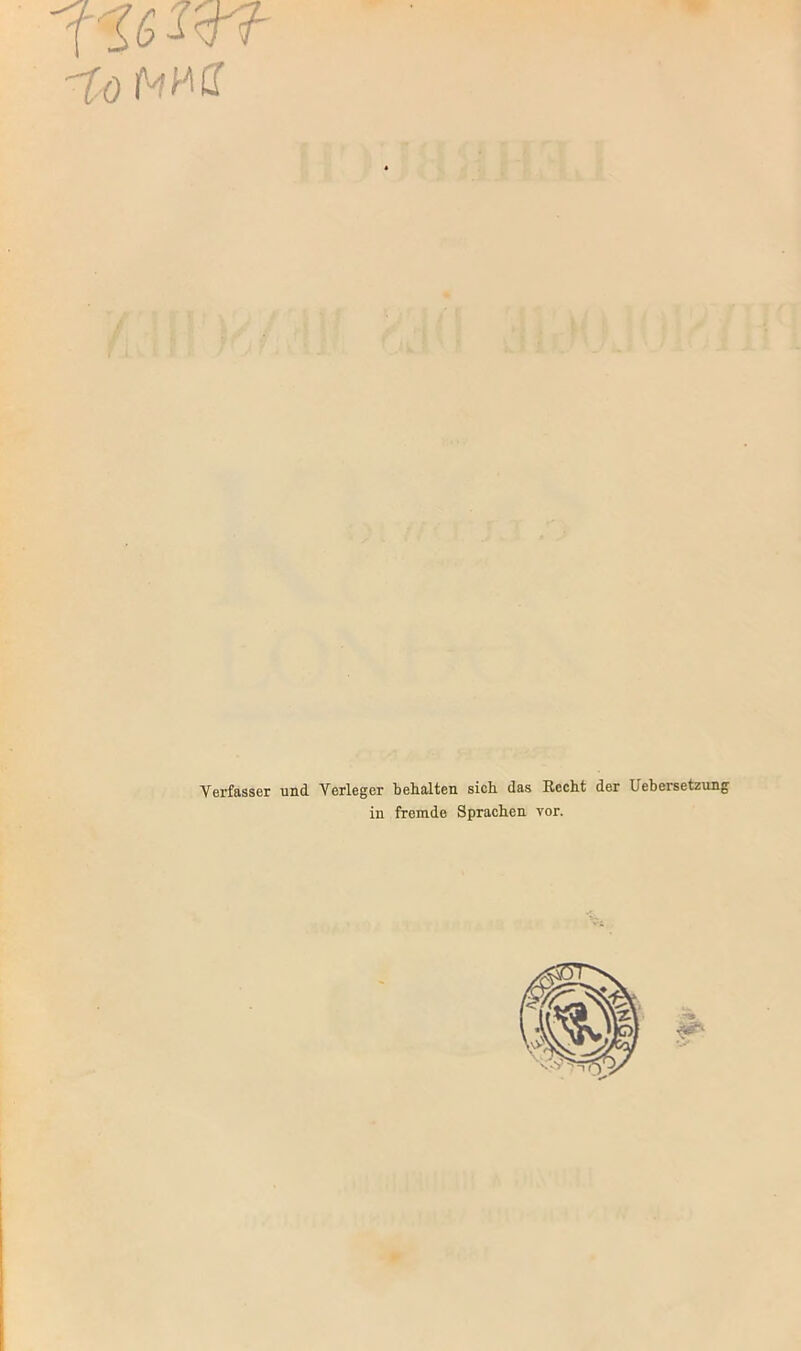 Verfasser und Verleger behalten sich das Recht der Uebersetzung in fremde Sprachen vor.