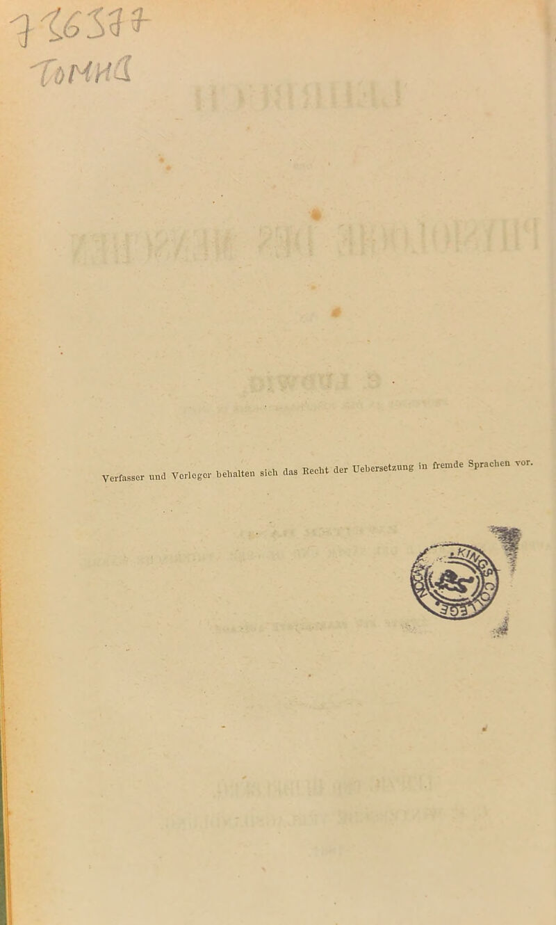 'TöMHÜ 0 Verfasser und Verleger behalten sich das Recht der Uebersetzung in fremde Sprachen vor.