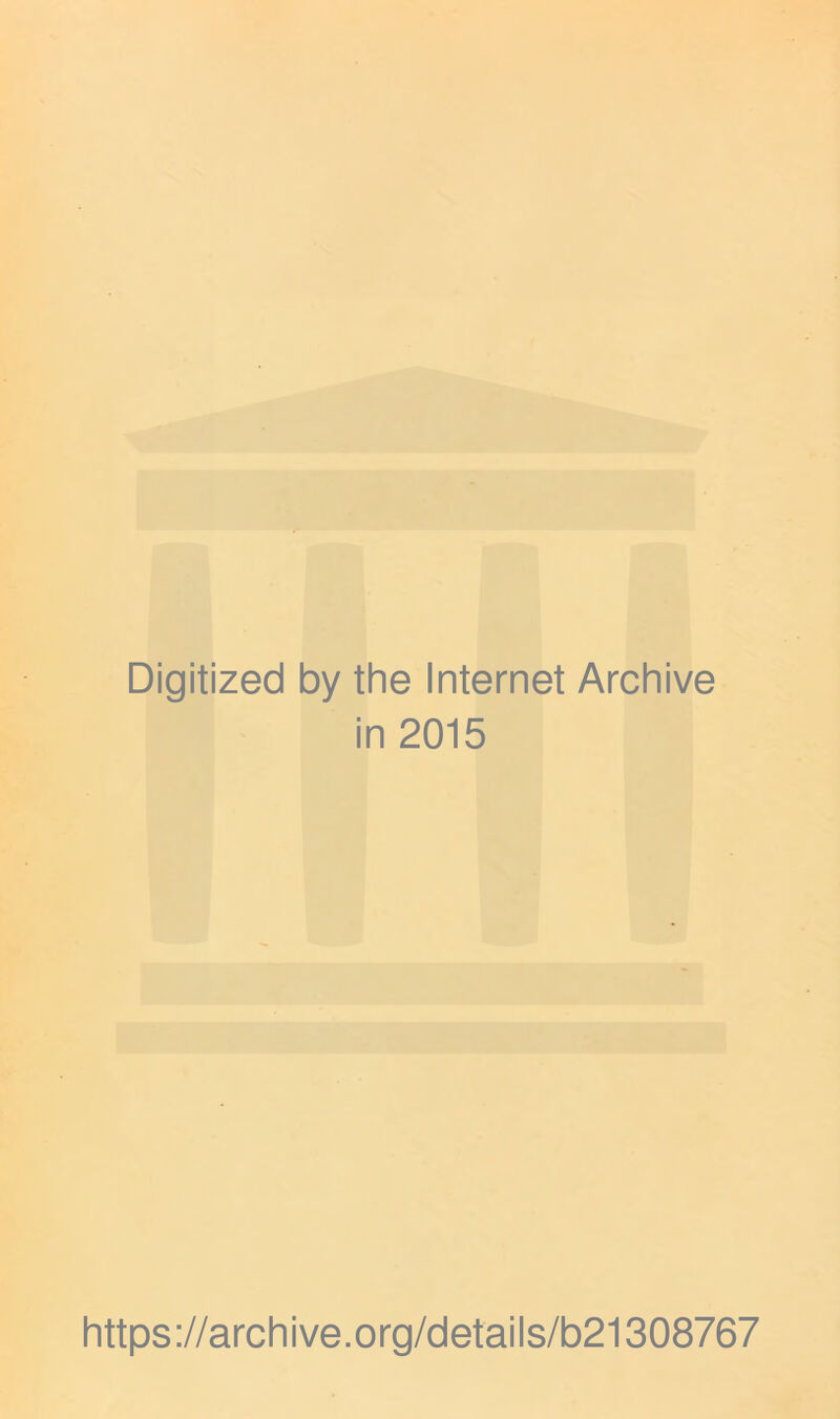 Digitized by the Internet Archive in 2015 https://archive.org/details/b21308767