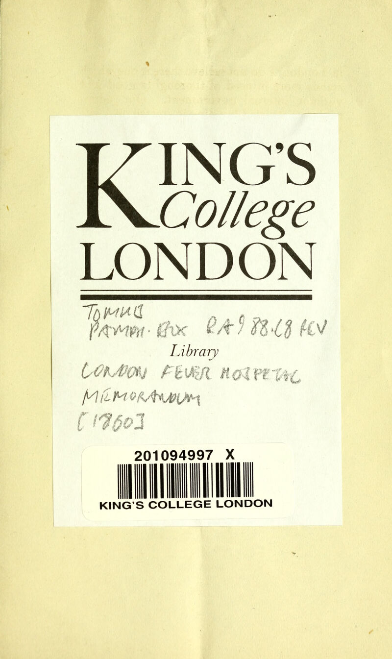 Kings College LONDON 77) mx if |W• tfoc Lt $tl$ fiv/ Library etsMi/l HOtW’tfC MtiMo/tAwiMt 201094997 X KING S COLLEGE LONDON