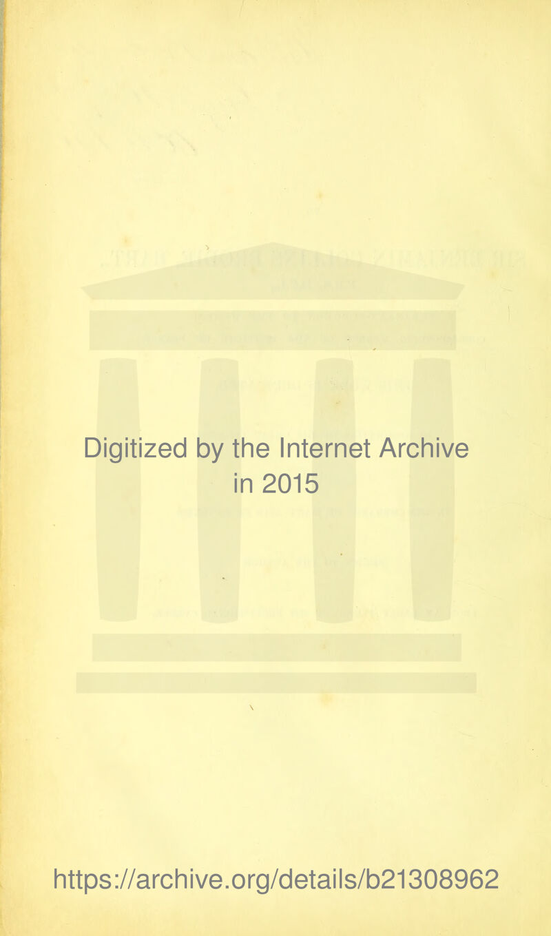 Digitized by the Internet Archive in 2015 https://archive.org/details/b21308962