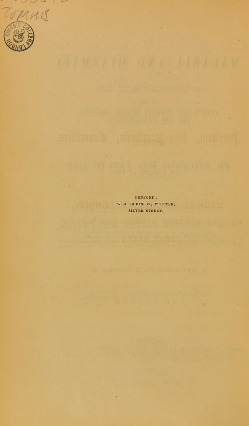 BEDFORD : W. J. ROBINSON, PRINTER. SILVER STREET.