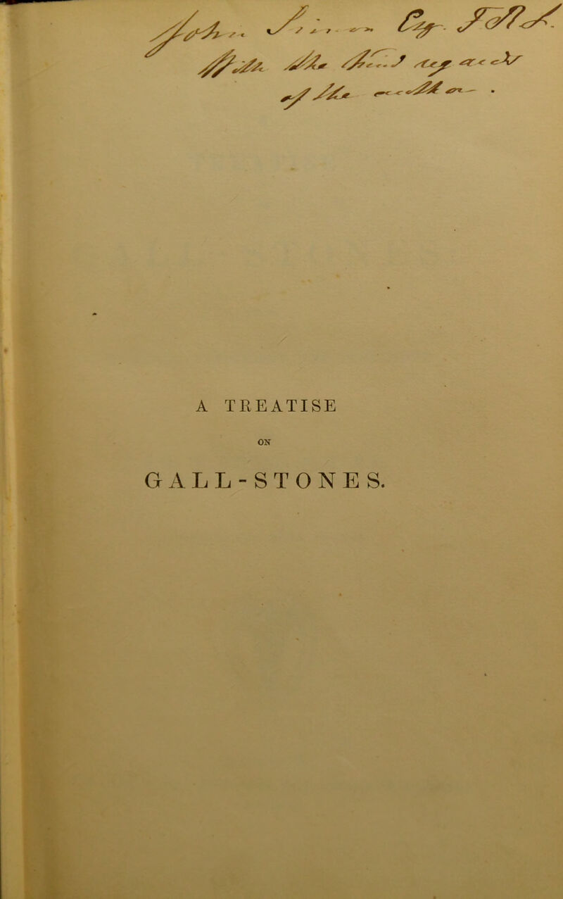 A TREATISE ON GALL-STONES.