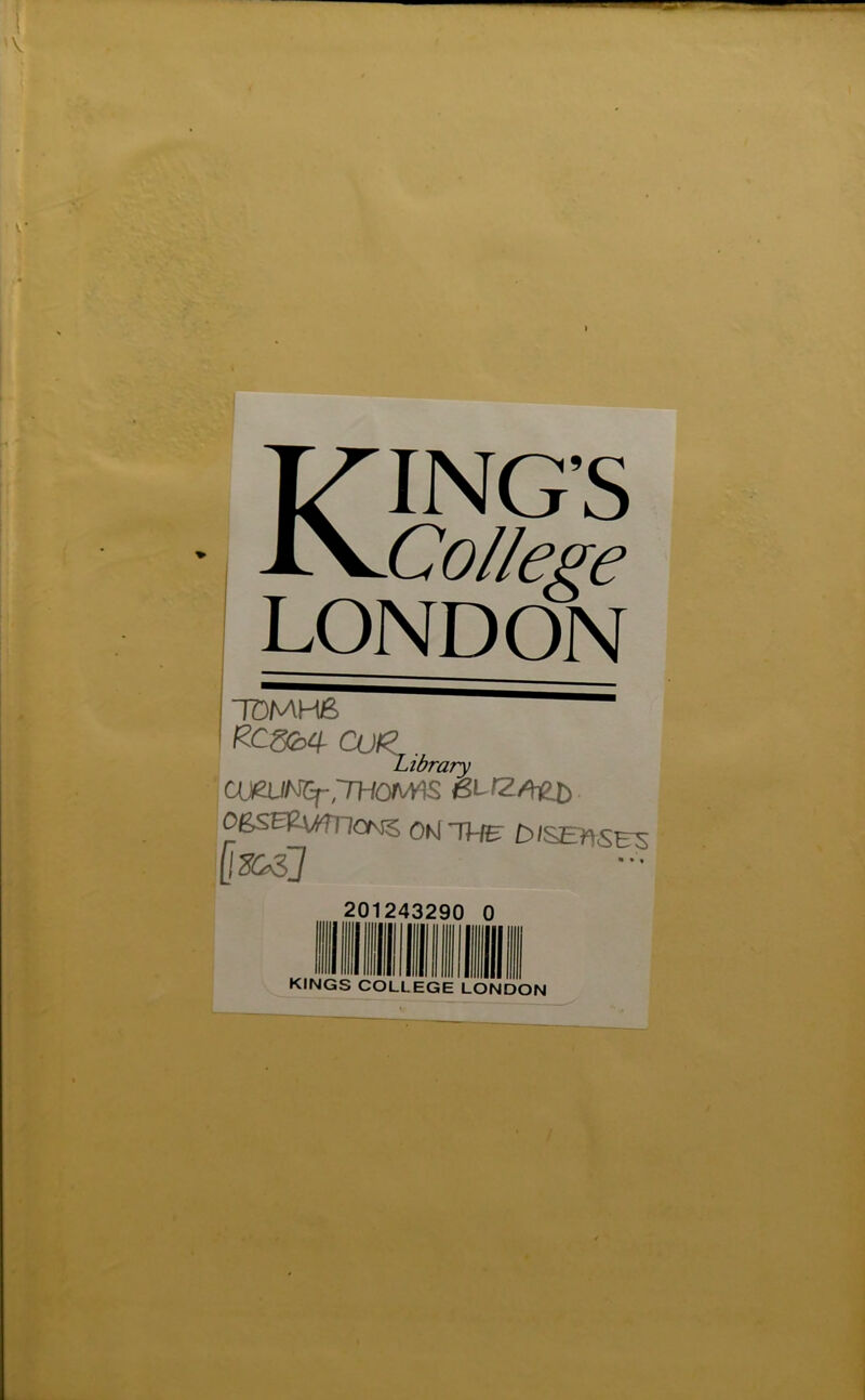 Kings College LONDON 7DMH6 RCS2,4 Cl)f?T. Library OKUNGf,THOMAS (StfZ/teb 06SERuTnoN5 ONTHH D/SEHSh^ fiacsj - 201243290 0 KINGS COLLEGE LONDON /