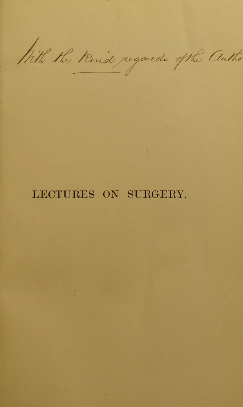 LECTURES ON SURGERY.