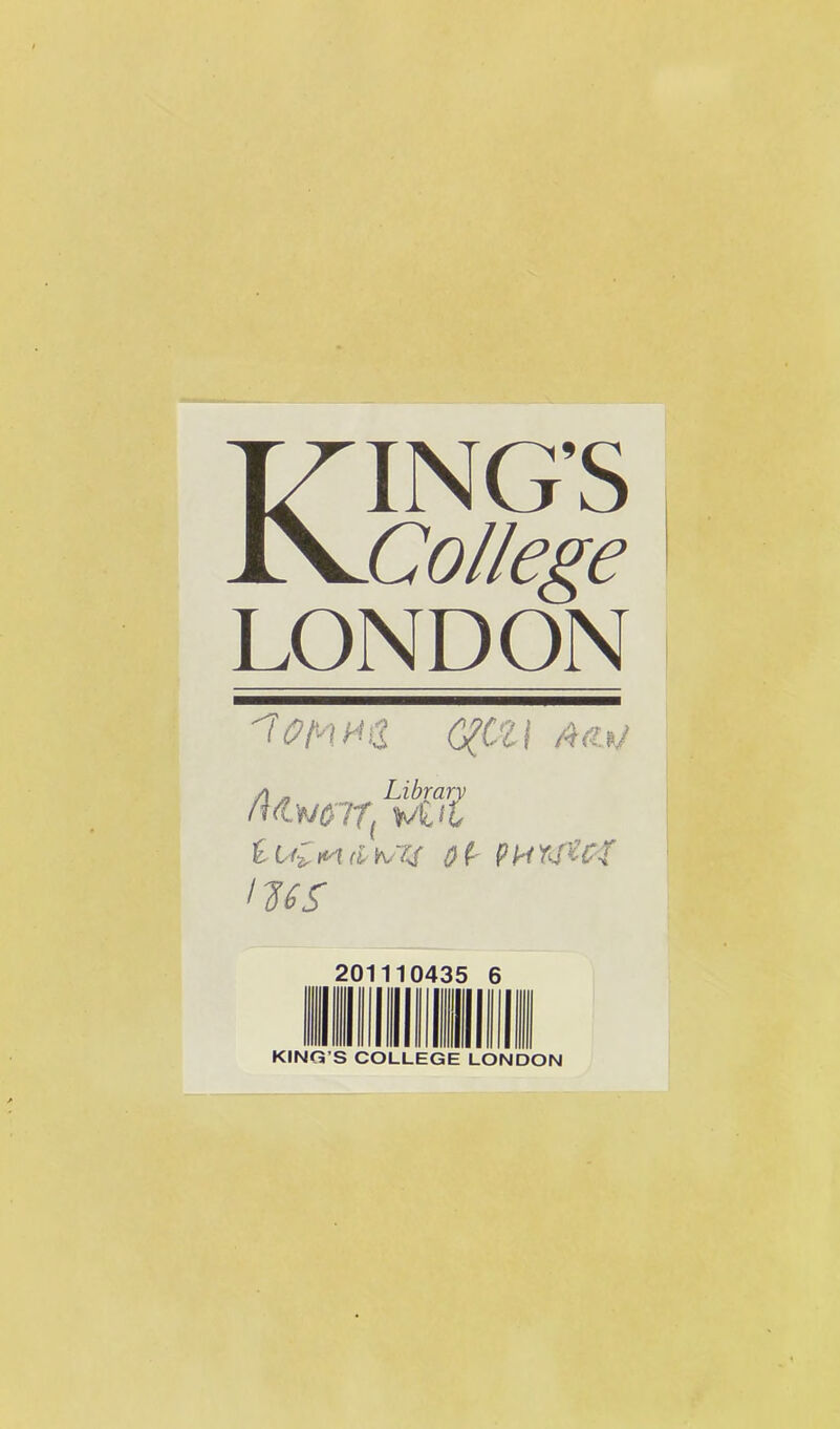 V • * ' . . •ti. t . KING’S College LONDON C^Cti Aa.*/ A „ Library 'Wist PHrj'Uf I's^y 201110435 6 • r ^ - t •:> . .. '. * KING’S COLLEGE LONDON