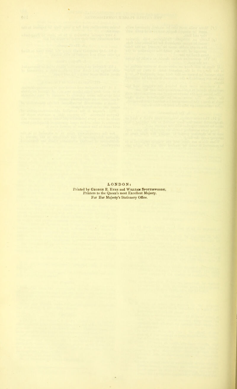 LONDON: Printed by George E. Eyre and William Spottiswoode, Printers to the Queen’s most Excellent Majesty. For Her Majesty’s Stationery Office.