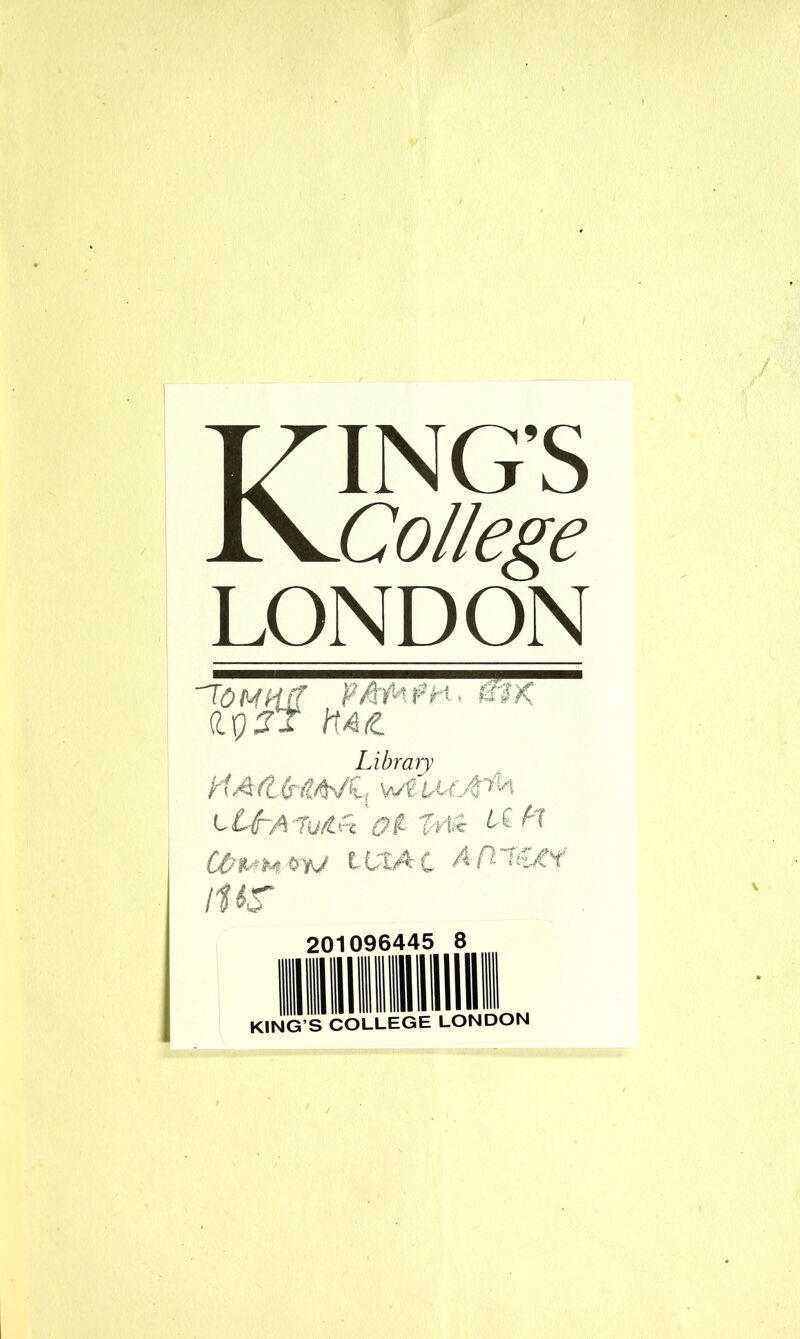 Kings College LONDON TOM HU PM* p?iK‘ m'£ dpi?T /t4<e Library HAft (rtfrWWf tLtAruAG. ot 1M& L( ft to****/ tuAc A/rrc/f me 201096445 8 KING’S COLLEGE LONDON