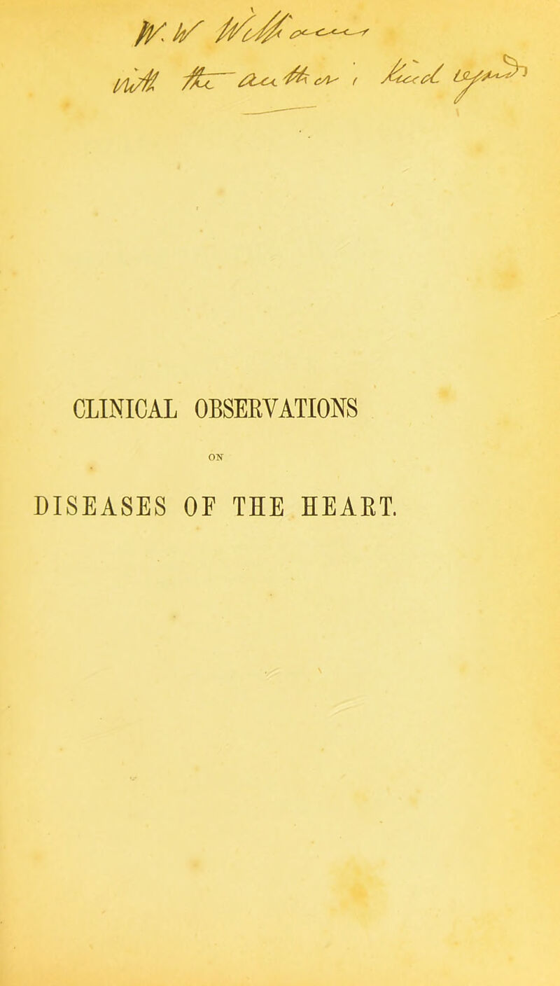 -/kr' ^ CLINICAL OBSEEVATIONS ON DISEASES OF THE HEART.