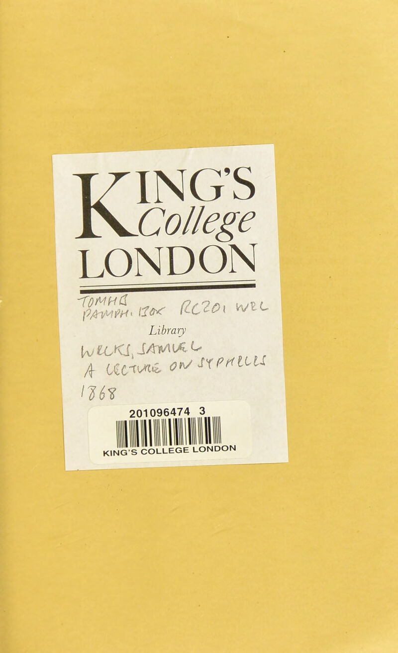 THING’S JNjCollege LONDON Jp/QrlMVW1 (IC10\ fcvEC Library UjIoKS. J/VVK^L 4. iActv«i& ^ r^pniiu IJ6Y 201096474 3 KING’S COLLEGE LONDON
