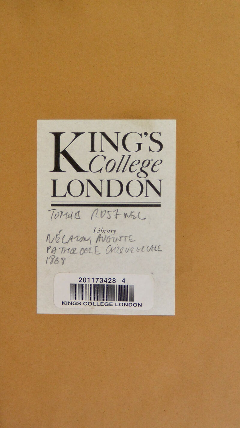 KING’S College LONDON r Library fe7HCicer L Û^^?c/e<rC(4i(- l?6î 201173428 4 KINGS COLLEGE LONDON