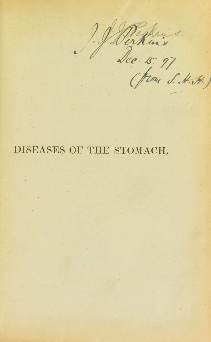 DISEASES OF THE STOMACH,