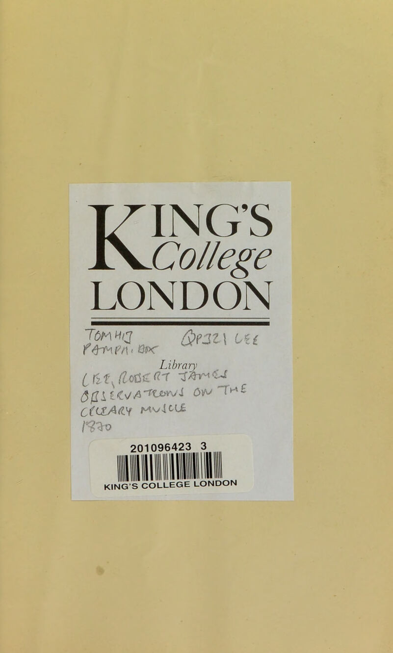 Kings College LONDON Tom h/j f&TA Vt\ < $P:Kt U i Library tMK(L^n-r i5lji lis/A'Kwvi OW Mvlcti 201096423 3 KING’S COLLEGE LONDON