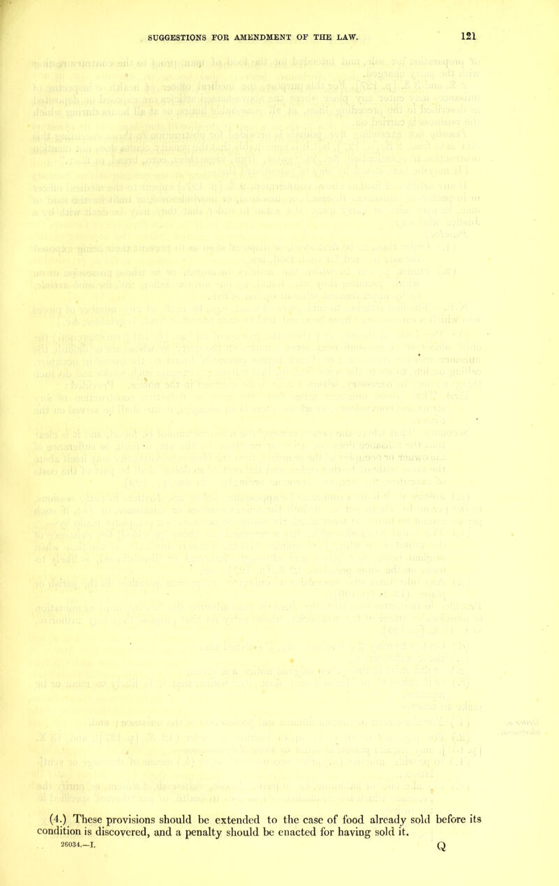 1 , U '  : ijji h . \ . v . ■ ' - 1 - .'Jr, • . -i-i • ; :T ; ■ ' ■ M Mi • • • ' Yv ,> ■. , a>o , • t -  . ’ . ;y . GOttt-Mf: ■ ' j > V. I ' ■ ‘J‘- O ■ ' : .!-VV:0 TO %o- airW : ■''*1 SOQJWJii. t ,• TOG Vv O .. ' r 'I ' '-1 I iv>.\.i. ■ ; •li V- J:  • ,r>ot. ■ ‘ . 0. ' . ‘C; ' Oti. V : i •’ . V . * • ■ J ‘iO'Jt: {.kj ..L . U ( ■ ‘ . . ; . . ■>.. • 1 .. i (4.) These provisions should be extended to the case of food already sold before its condition is discovered, and a penalty should be enacted for having sold it. 2G034.—I. Q '\VCYY v>\vyO