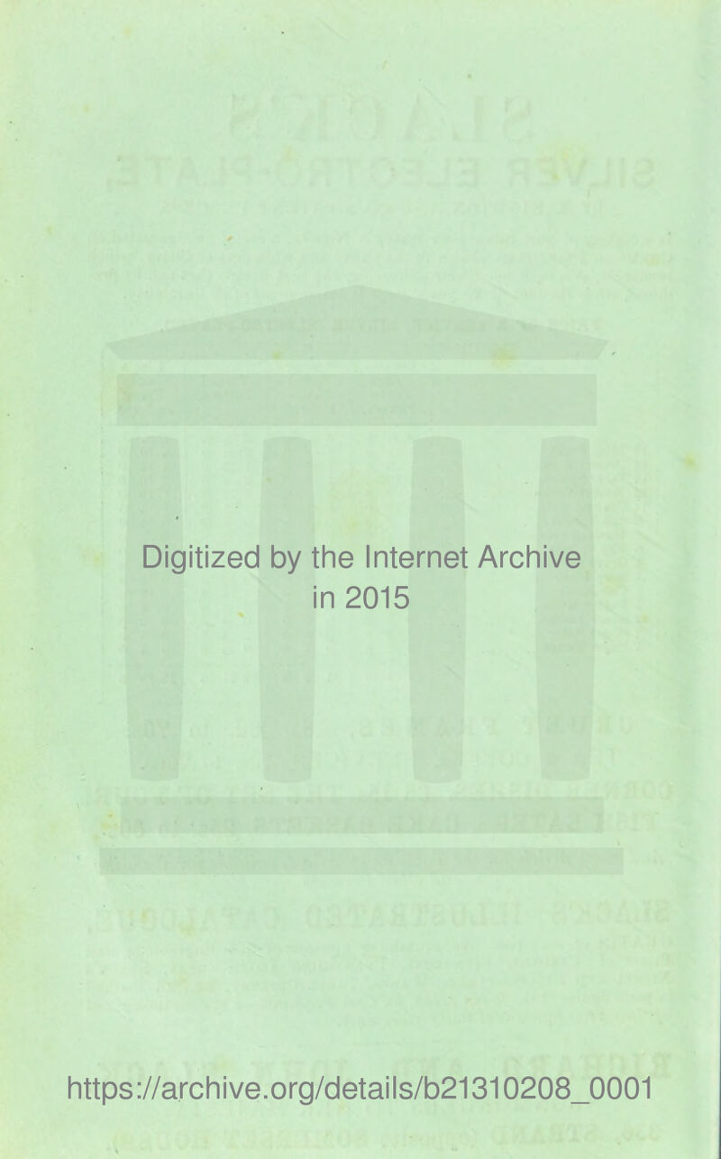 Digitized by the Internet Archive in 2015 https://archive.org/details/b21310208_0001