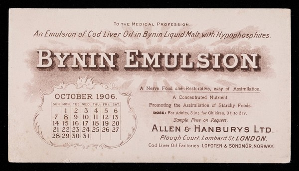 Bynin Emulsion : an emulsion of cod liver oil in Bynin liquid malt, with hypophosphites : a nerve food and restorative, easy of assimilation, a concentrated nutrient ... October 1906 ... / Allen & Hanburys Ltd.