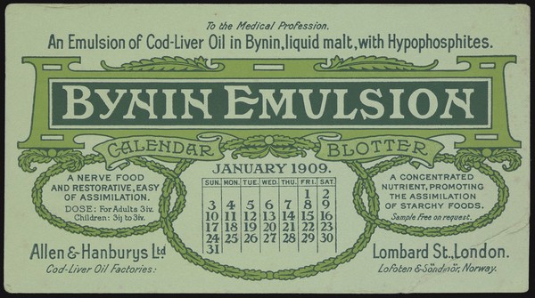 Bynin Emulsion : an emulsion of cod-liver oil in Bynin, liquid malt, with hypophosphites : a nerve food and restorative, easy of assimilation ... a concentrated nutrient ... January 1909 ... / Allen & Hanburys Ltd.