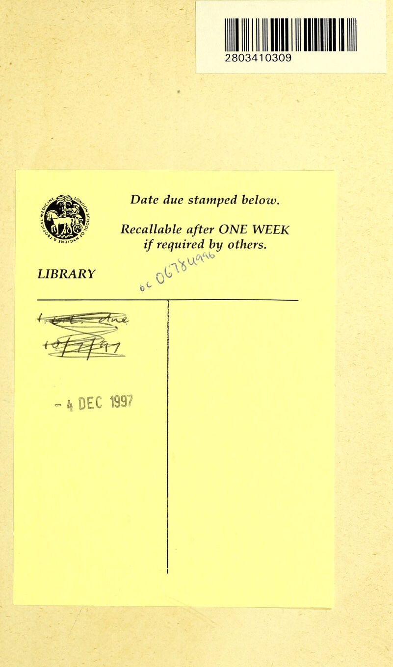 2803410309 LIBRARY Date due stamped below. Recallable after ONE WEEK if required by others. - k DEC 1997