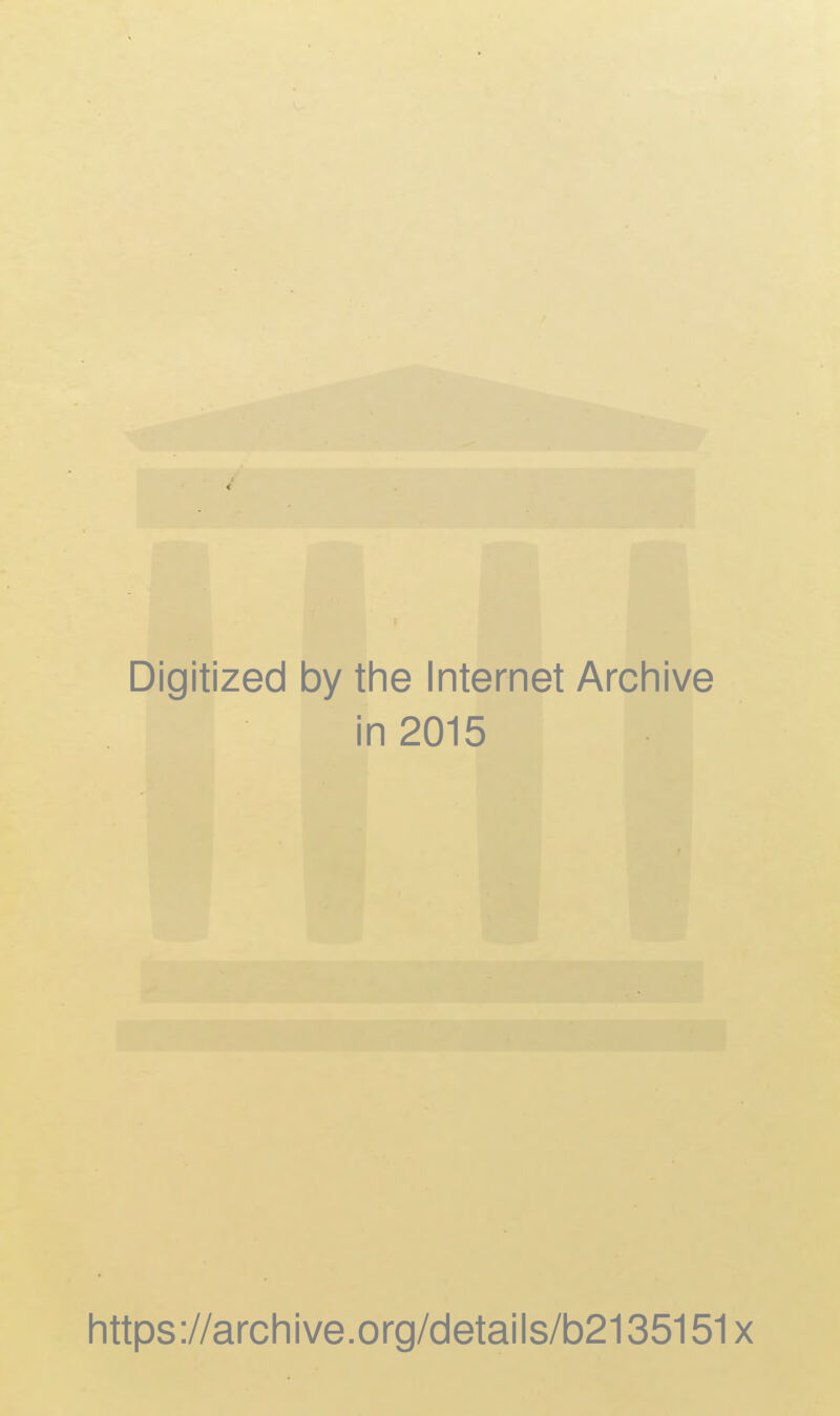 Digitized by the Internet Archive in 2015 https://archive.org/details/b2135151x