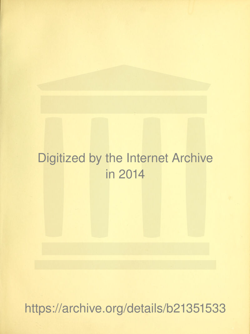 Digitized by the Internet Archive in 2014 https://archive.org/details/b21351533