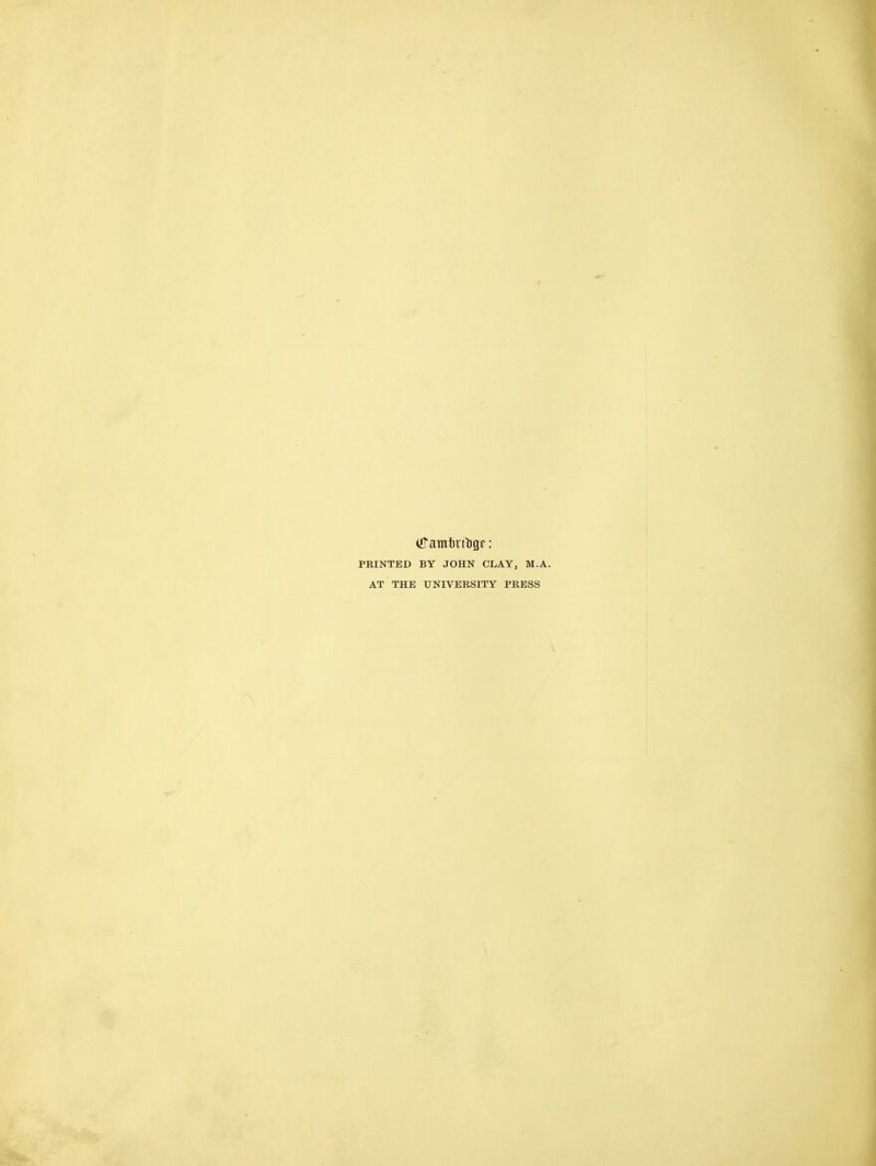 (tfamtritigr: PRINTED BY JOHN CLAY, M.A. AT THE UNIVERSITY PRESS