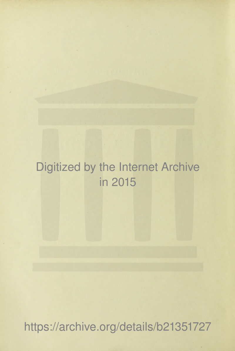 Digitized by the Internet Archive in 2015 https://archive.org/details/b21351727