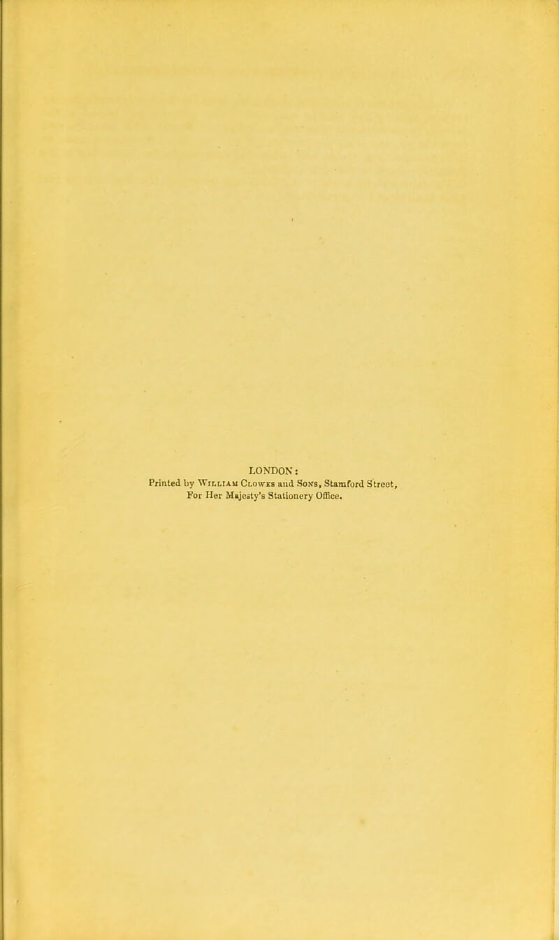 LONDON: Printed by William Clowes and Sons, Stamford Street, For Her Majesty's Stationery Office.
