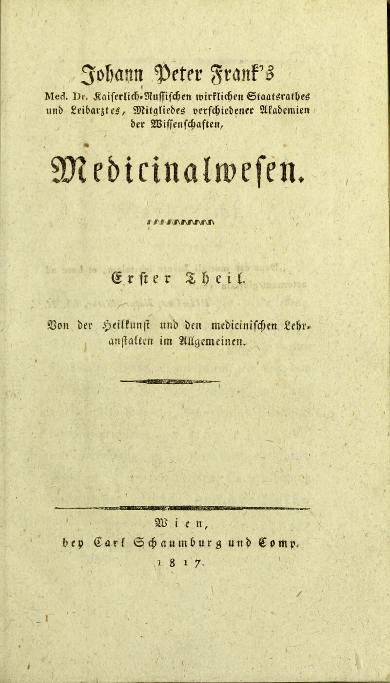 Joknn ^etff ^ Med. Dr. .Raiferli^tlRuffif^en ipirftid&en ©faat^rat&eg uitJ> Seibavifc^, ajjitgtie&e^ tterfci^iebenef Stfa&cmieit J>er 28iffenf4)afte«, SJlebicinalmefeii. S . r fr e r ^ ^ e i I 2Jon t»er .ipeitfun|T uttb ben mebicim'fd^en Sebiv anjlatten tin 2t(lacrncinen. t e n, 6ep €af( Schaumburg uttb Comp. 18 17- ' / I