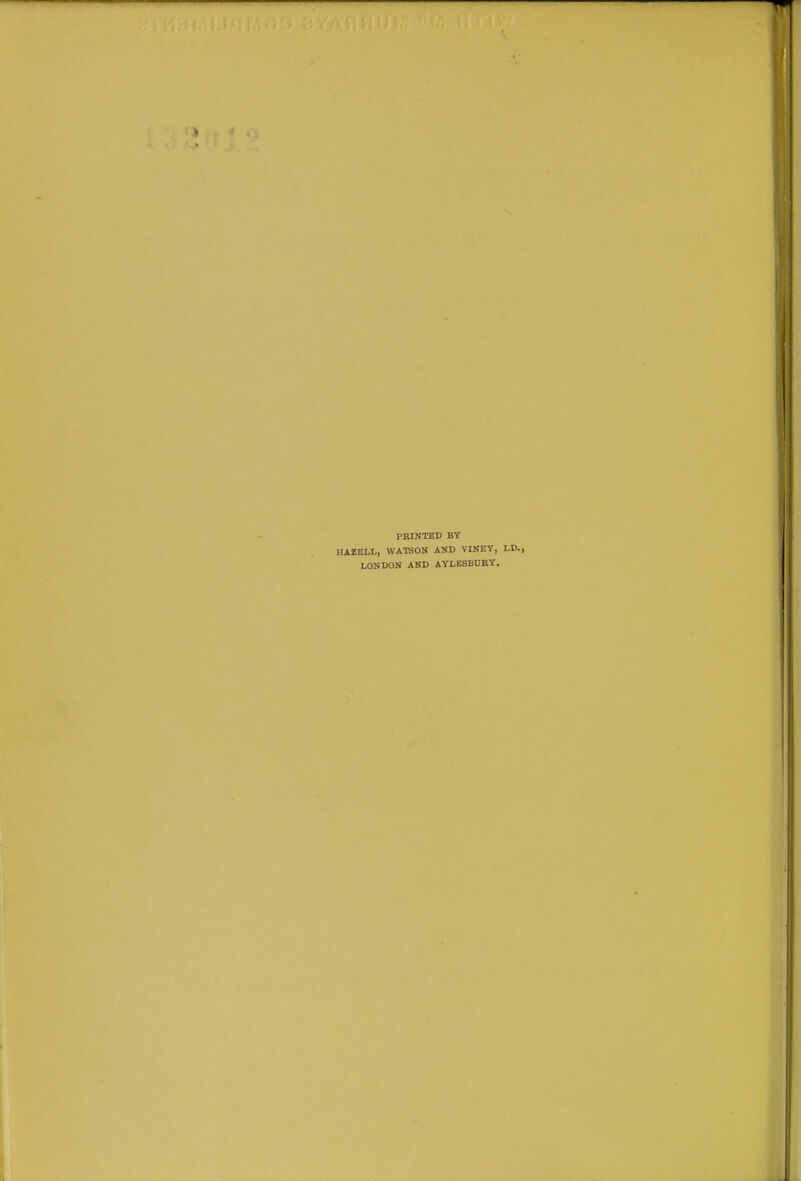 PRINTED BY HAZELL, WATSON AND VINEY, LD., LONDON AND AYLESBURY.