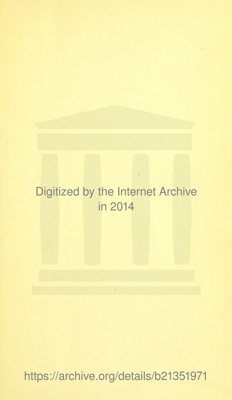 Digitized by the Internet Archive in 2014 https://archive.org/details/b21351971