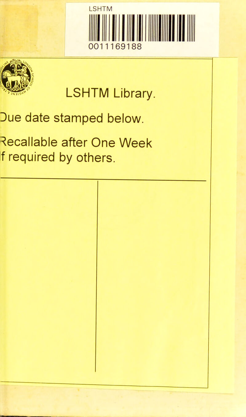 LSHTM 0011169188 m mm LSHTM Library. Due date stamped below. Recallable after One Week f required by others.