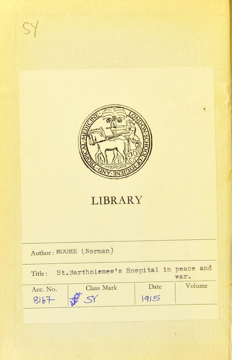 LIBRARY Author: MUUKE W orman) Title: St.SarthoiemeWs Hospital in peace and wair • Acc. No. Class Mark Date Volume mi-