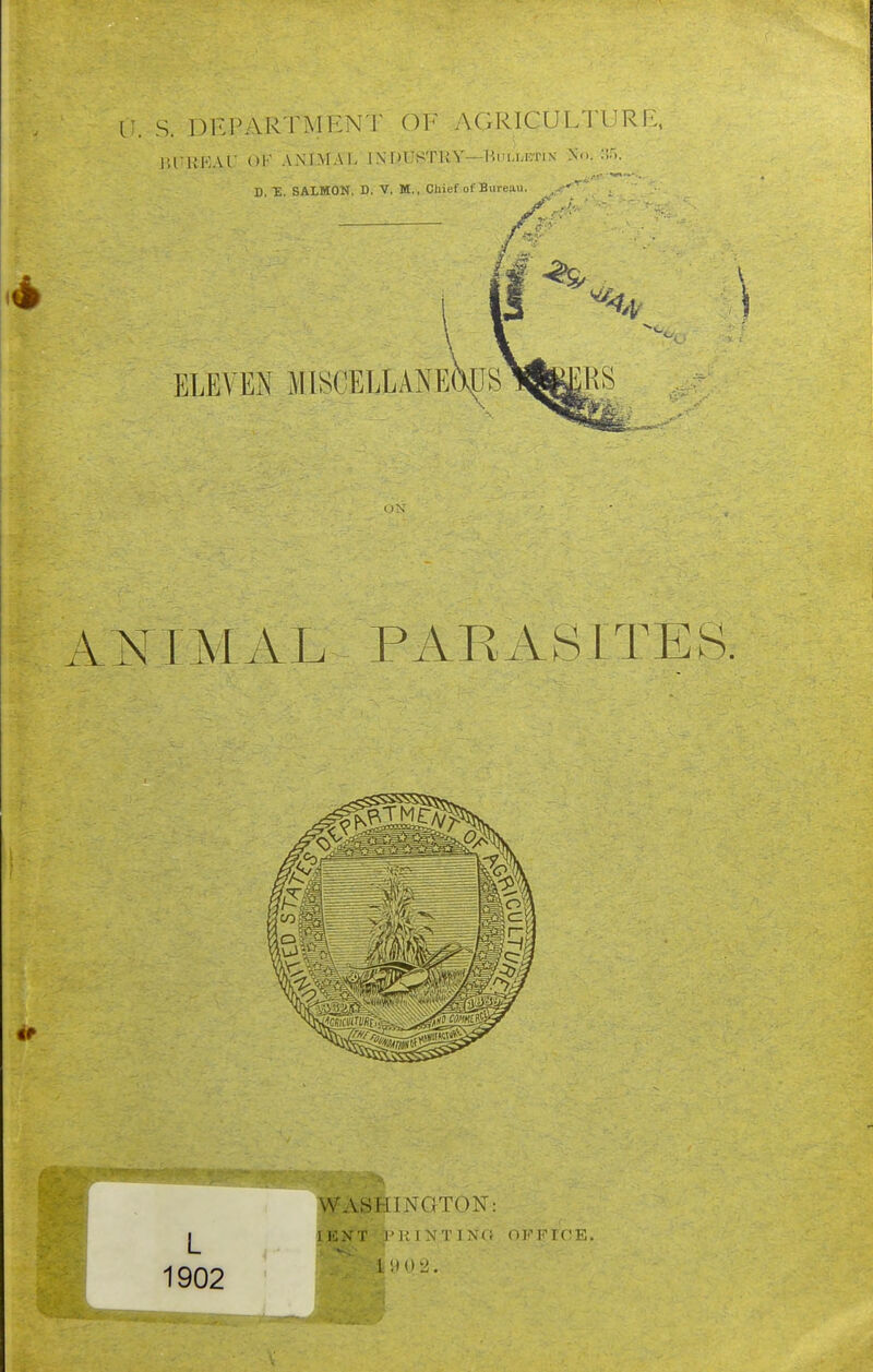 S. Dl< PAR rMEN'l' Ol' AGRICULTURE, i;ri;i:Al ol' AMMAI. 1N 1 )lJStliy—BnUiiWix ^^>. Mr*. UN IMAL PAEAS 1T L 1902 WASHINGTON: lEK'l' riMXTlNc OFFTCE. IDOL'.