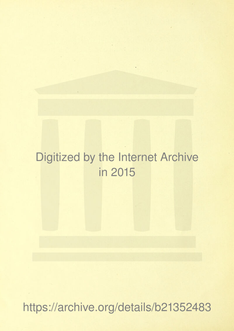 Digitized by the Internet Archive in 2015 https://archive.org/details/b21352483