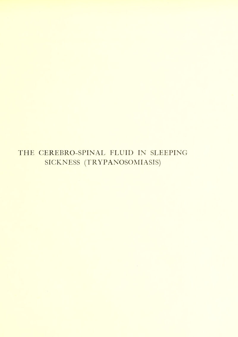 THE CEREBRO-SPINAL FLUID IN SLEEPING SICKNESS (TRYPANOSOMIASIS)