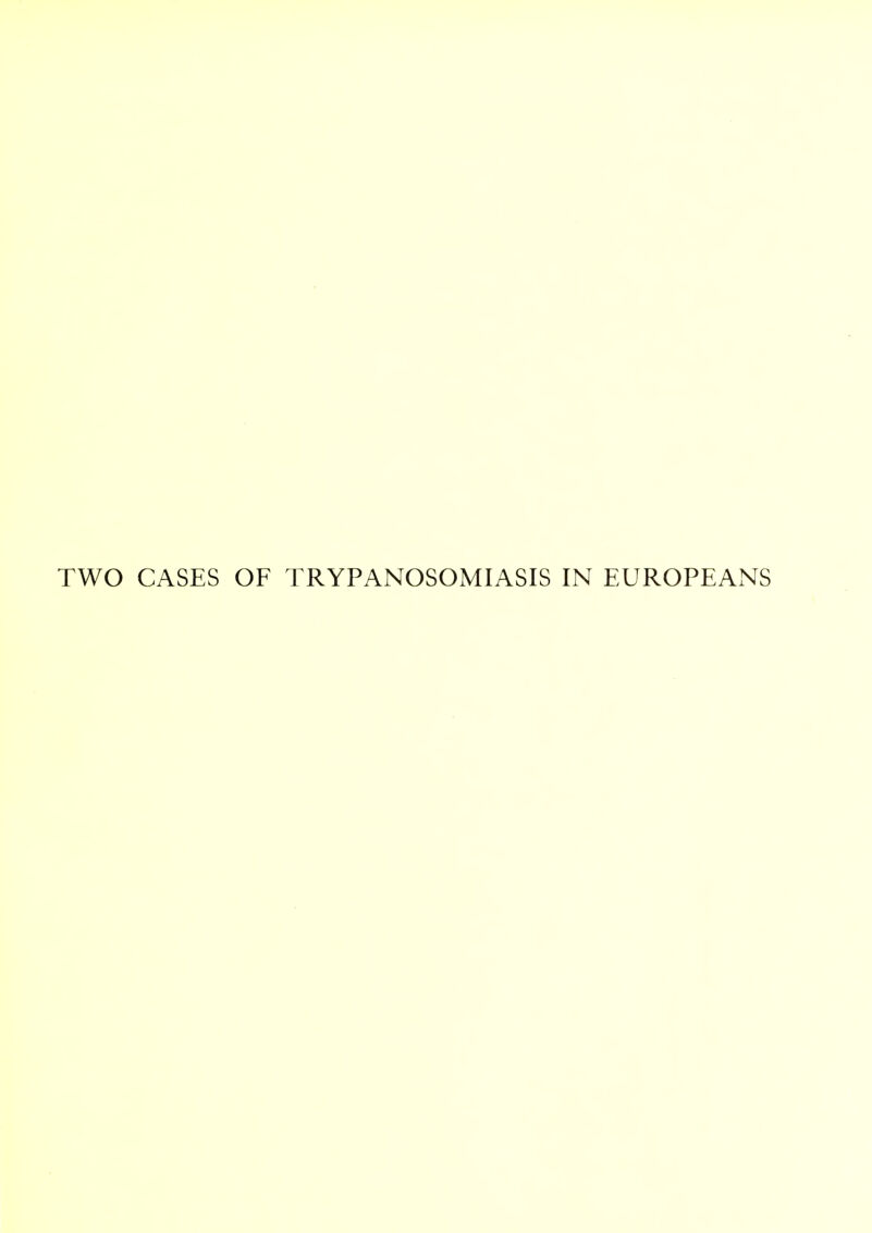 TWO CASES OF TRYPANOSOMIASIS IN EUROPEAxNS