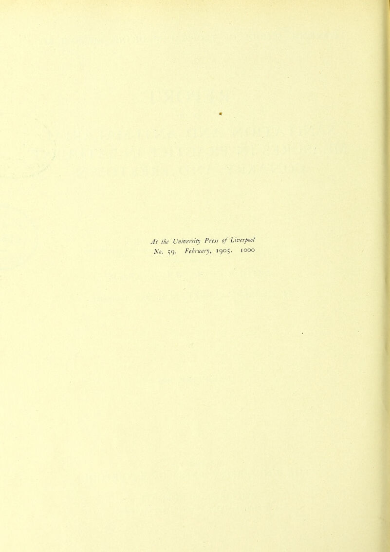 At the University Press of Liverpool No. 59. February, 1905. 1000