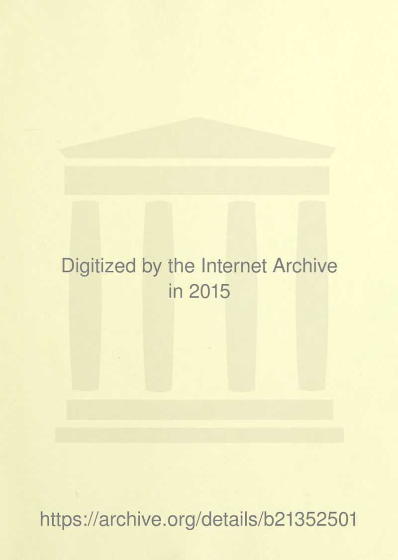 Digitized by the Internet Archive in 2015 https://archive.org/details/b21352501