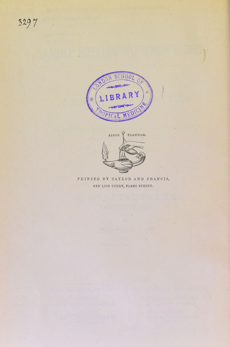 32? 7 PRINTED BY TAYLOR AND FRANCIS, KED LION COURT, FLEET STREET.