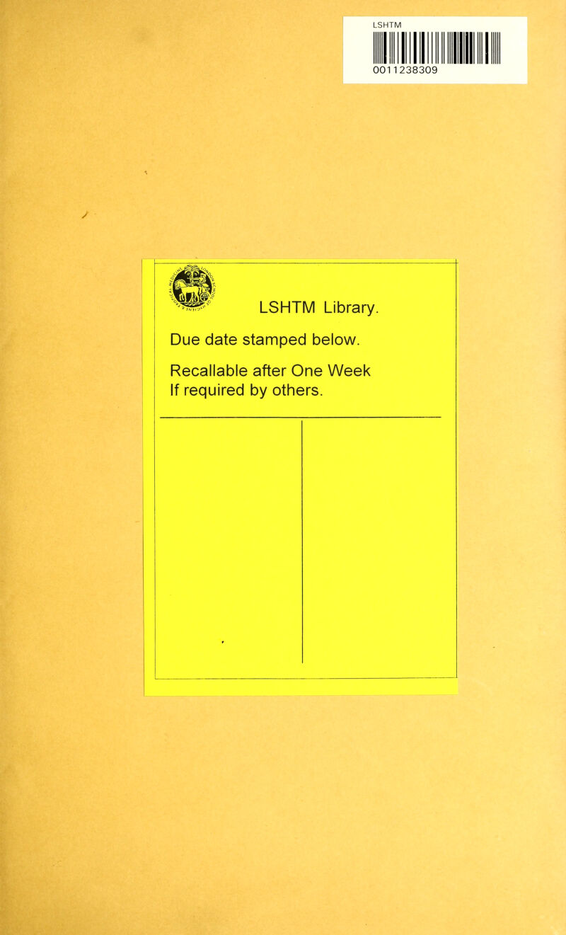 LSHTM ill 1 1 III 0011238309 I w° LSHTM Library. Due date stamped below. Recallable after One Week If required by others. 9