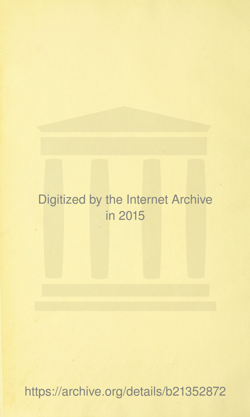 Digitized by the Internet Archive in 2015 https://archive.org/details/b21352872