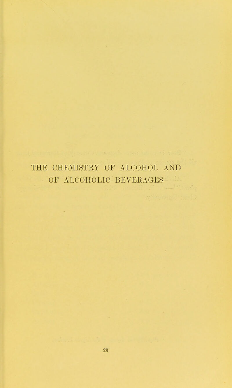 THE CHEMISTRY OF ALCOHOL AND OF ALCOHOLIC BEVERAGES 28