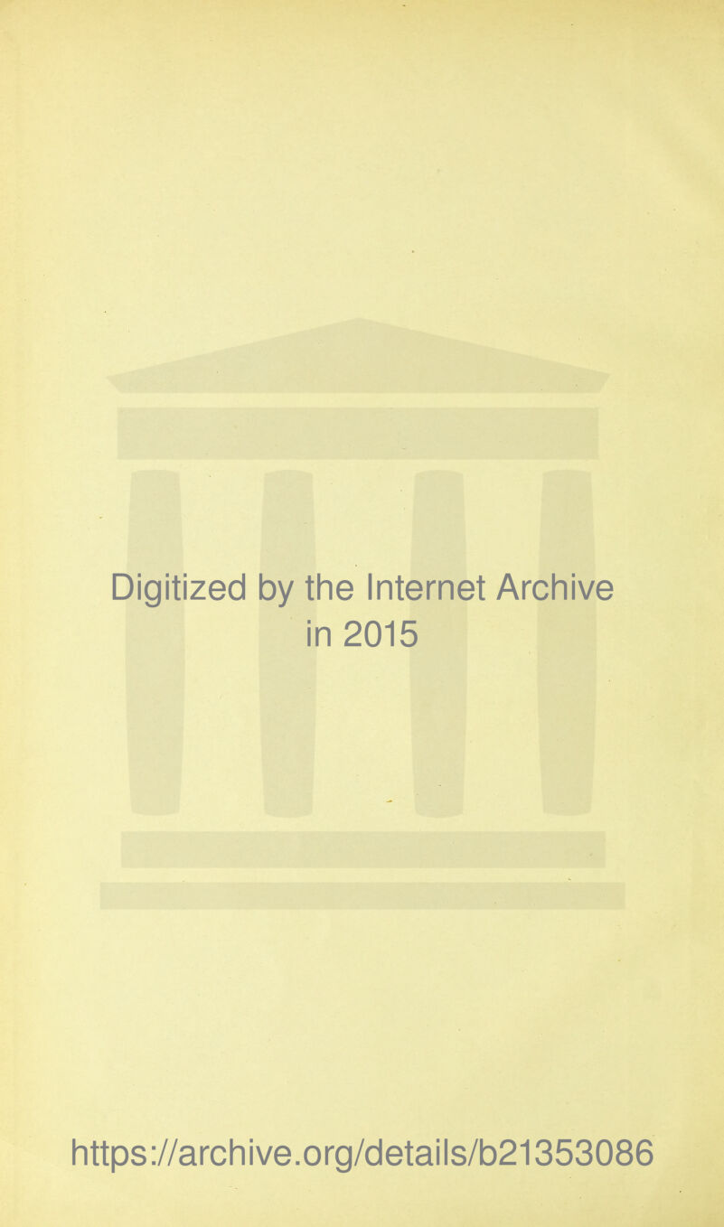 Digitized by the Internet Archive in 2015 https://archive.org/details/b21353086