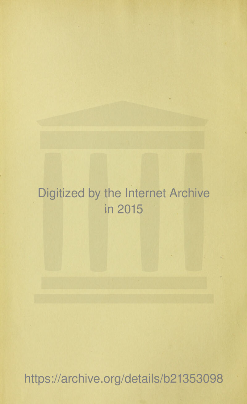 Digitized by the Internet Archive in 2015 https://archive.org/details/b21353098