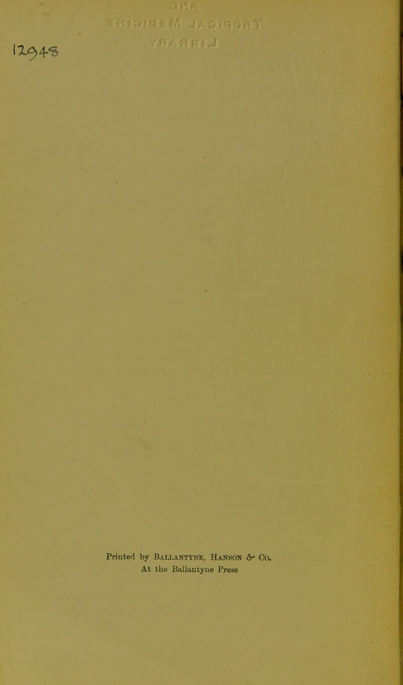 Printed by Ballantynk, Hanson &> Co, At the Ballantyne Press