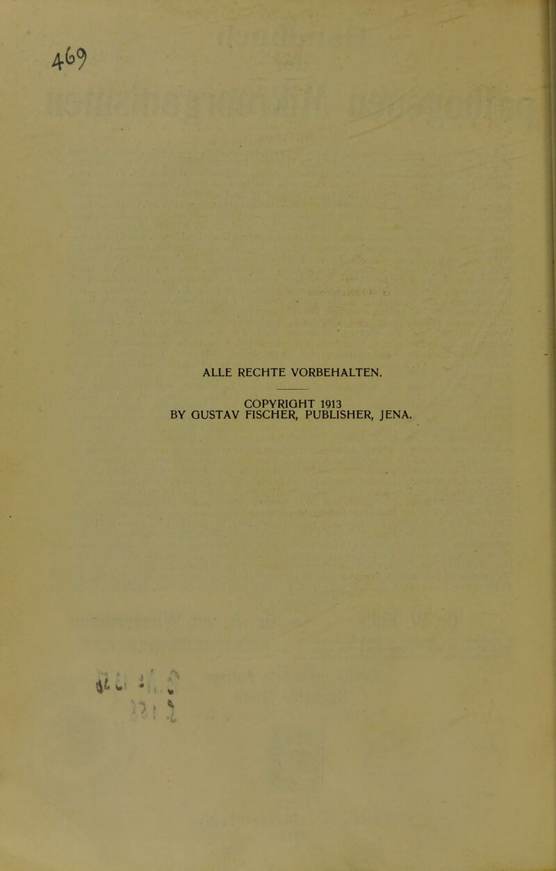 ALLE RECHTE VORBEHALTEN. COPYRIGHT 1913 BY GUSTAV FISCHER, PUBLISHER, JENA. Ii * s in i *