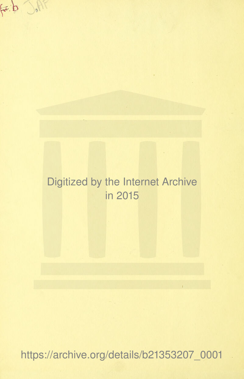 Digitized by the Internet Archive in 2015 https://archive.org/details/b21353207_0001