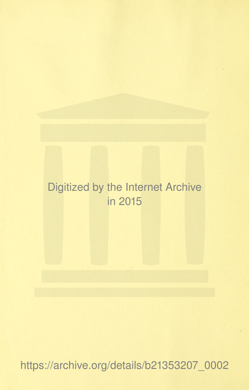 Digitized by the Internet Archive in 2015 https://archive.org/details/b21353207_0002