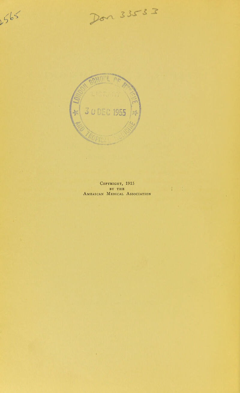 Copyright, 1915 BY THE American Medical Association