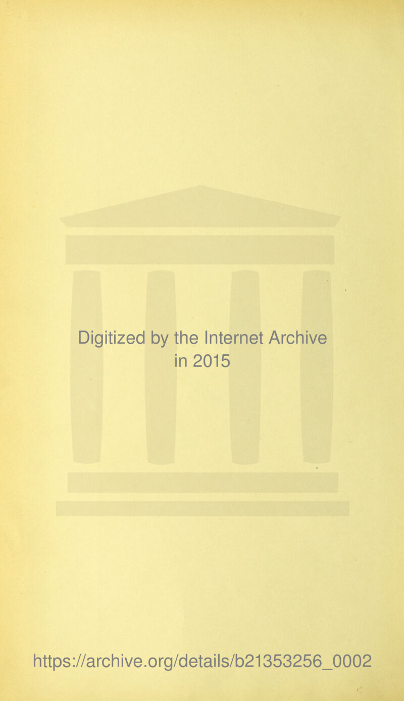 Digitized by tlie Internet Arcliive in 2015 Iittps://archive.org/details/b21353256_0002